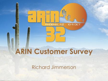 ARIN Customer Survey Richard Jimmerson. Objectives Create a pro-active channel for customer feedback – Many customers do not currently use existing feedback.