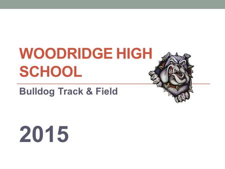 WOODRIDGE HIGH SCHOOL Bulldog Track & Field 2015.