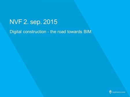 NVF 2. sep. 2015 Digital construction - the road towards BIM.