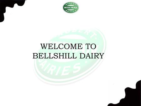 WELCOME TO BELLSHILL DAIRY. Career Opportunities in Robert Wiseman Dairies.