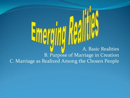 Emerging Realities A. Basic Realities