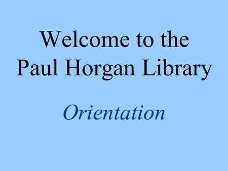 Welcome to the Paul Horgan Library Orientation. Toles Learning Center Houses the... Paul Horgan Library Writing Center Student Assistance Center (SAC)