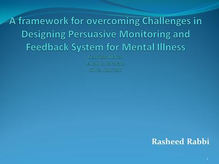 Rasheed Rabbi 1. Presentation Outline Key Idea and Key words Motivation Patient-Clinician-Designer (PCD) framework MONARCA system Questions 2.