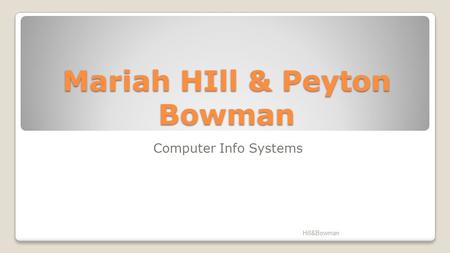 Mariah HIll & Peyton Bowman Computer Info Systems Hill&Bowman.