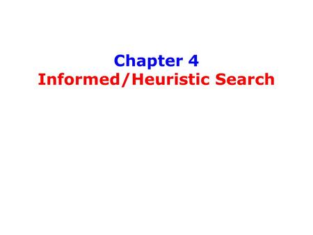 Chapter 4 Informed/Heuristic Search