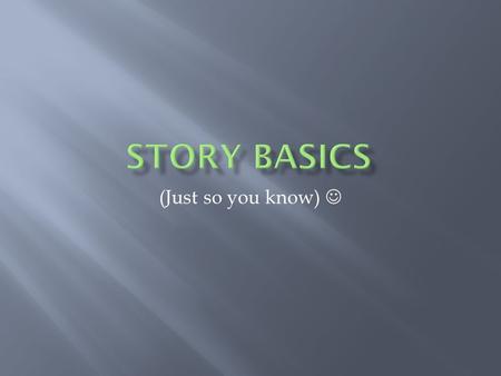 (Just so you know).  The chain of related events that tells us what happens in a story.  If a plot is well mapped out, the reader is so engrossed in.