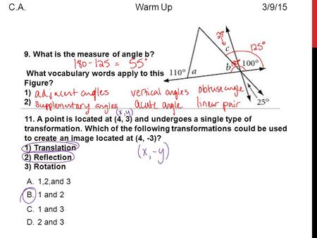 9. What is the measure of angle b? What vocabulary words apply to this Figure? 1) 2) A.1,2,and 3 B.1 and 2 C.1 and 3 D.2 and 3 11. A point is located at.