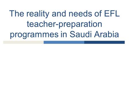 The reality and needs of EFL teacher-preparation programmes in Saudi Arabia.