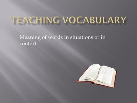 Meaning of words in situations or in context.  Do you recognize it?  Do you know its dictionary definition(s)?  Do you know the connotation(s) for.