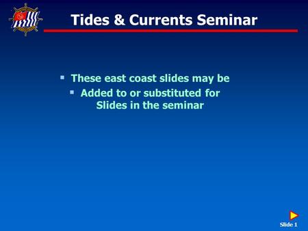 Tides & Currents Seminar  These east coast slides may be  Added to or substituted for Slides in the seminar Slide 1.