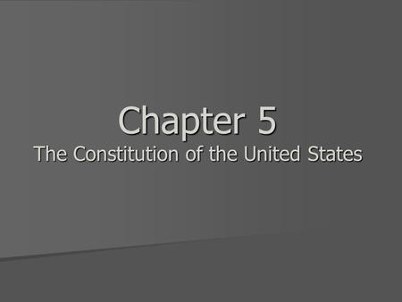 Chapter 5 The Constitution of the United States. SSUSH5: The student will explain specific events and key ideas that brought about the adoption and implementation.