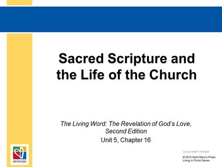 Sacred Scripture and the Life of the Church The Living Word: The Revelation of God’s Love, Second Edition Unit 5, Chapter 16 Document#: TX004694.