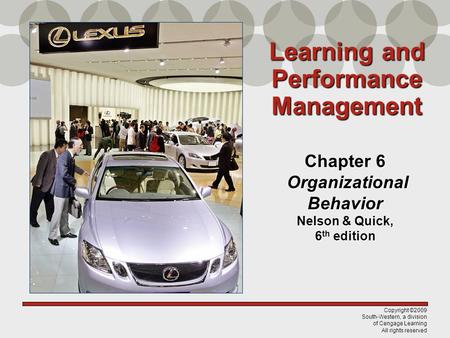 Copyright ©2009 South-Western, a division of Cengage Learning All rights reserved Chapter 6 Organizational Behavior Nelson & Quick, 6 th edition Learning.