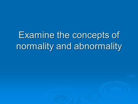 Examine the concepts of normality and abnormality