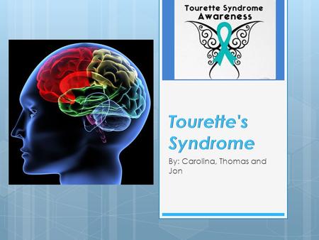 By: Carolina, Thomas and Jon. What Is Tourette's?  Web Definition: an inherited neuropsychiatric disorder which onset in childhood, characterized by.