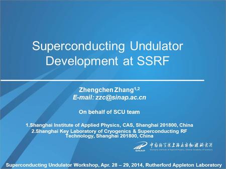 Superconducting Undulator Development at SSRF Zhengchen Zhang 1,2   On behalf of SCU team 1.Shanghai Institute of Applied Physics,