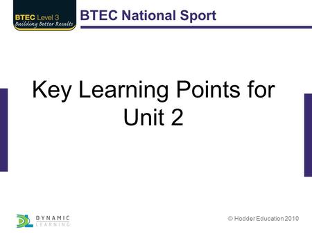 BTEC National Sport © Hodder Education 2010 Key Learning Points for Unit 2.