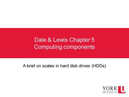 Dale & Lewis Chapter 5 Computing components A brief on scales in hard disk drives (HDDs)