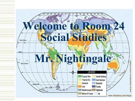 Welcome to Room 24 Social Studies Mr. Nightingale.