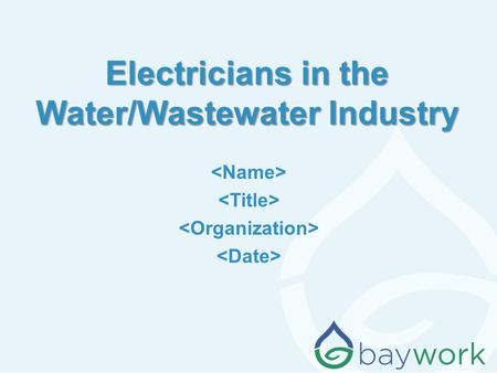 Electricians in the Water/Wastewater Industry. Why am I (are we) here? The water /wastewater industry wants to make sure we continue to have qualified.