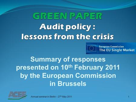 Summary of responses presented on 10 th February 2011 by the European Commission in Brussels Annual seminar in Berlin – 27 th May 20111.