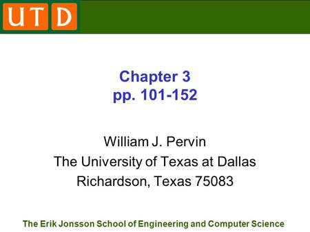 The Erik Jonsson School of Engineering and Computer Science Chapter 3 pp. 101-152 William J. Pervin The University of Texas at Dallas Richardson, Texas.