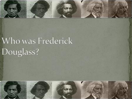 Who was Frederick Douglass?