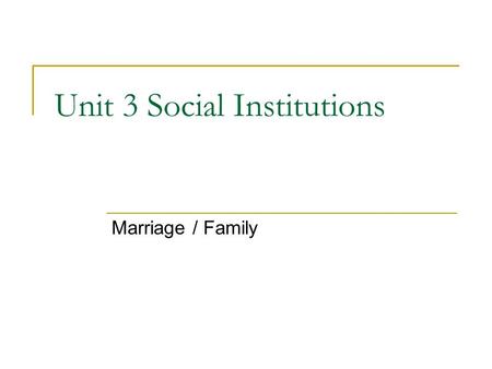 Unit 3 Social Institutions Marriage / Family. Focus Questions Why does marriage in Canada continue to be a popular institution? Why do most people in.