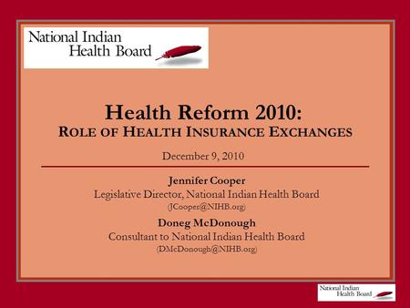 Health Reform 2010: R OLE OF H EALTH I NSURANCE E XCHANGES December 9, 2010 Jennifer Cooper Legislative Director, National Indian Health Board