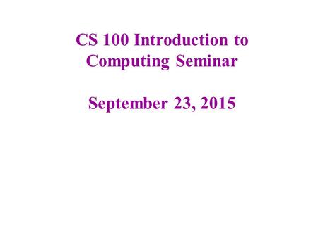 CS 100 Introduction to Computing Seminar