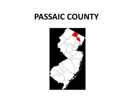 PASSAIC COUNTY. 197 square miles (185 of land) Population: 489, 049 10 New Jersey Transit Train Stations 3 Colleges: Montclair State University, William.