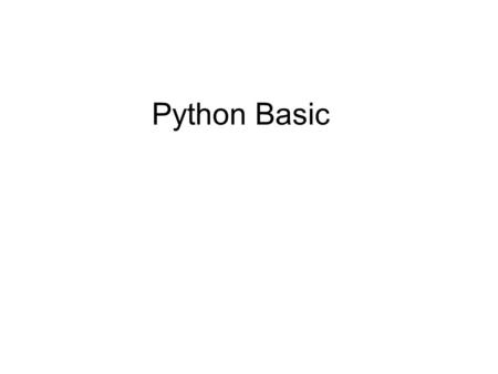 Python Basic. Download python Go to www.python.org and download Python 2.7.8www.python.org.