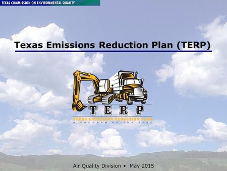 TCEQ Environmental Trade Fair & Conference May 5, 2015 Page 1 Texas Emissions Reduction Plan (TERP) Air Quality Division May 2015.