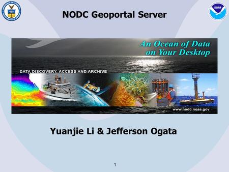 1 NODC Geoportal Server Yuanjie Li & Jefferson Ogata.