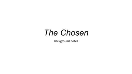 The Chosen Background notes. Setting Williamsburg, Brooklyn, New York WWII, begins in 1944 Jewish communities One is Hasidic, a strict, isolated, and.