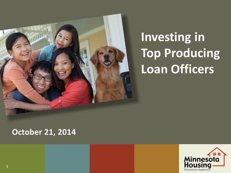 1 Investing in Top Producing Loan Officers October 21, 2014.