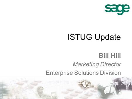 ISTUG Update Bill Hill Marketing Director Enterprise Solutions Division.