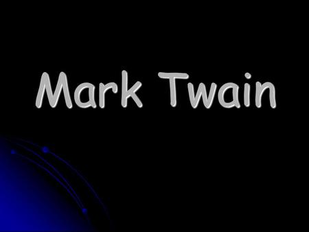 Mark Twain. Mark Twain’s Life Real name: Samuel Langhorne Clemens Real name: Samuel Langhorne Clemens Born in Florida on November 30, 1835. Born in Florida.