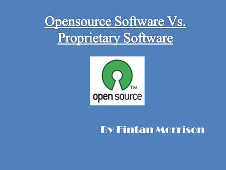 By Fintan Morrison. Why it has a place? It has a place because some people like to edit the software to their liking also the software may need to be.