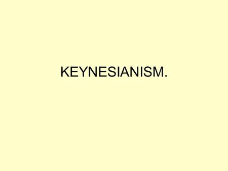 KEYNESIANISM..