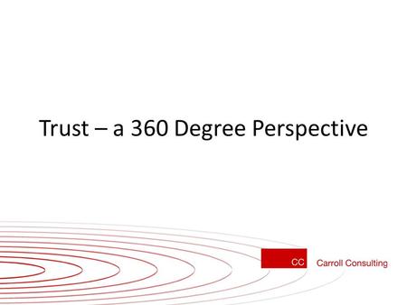 Trust – a 360 Degree Perspective. What was the Pay-off? Organisation Employee High Performance Discretionary Effort Dedicated Employee Company First.