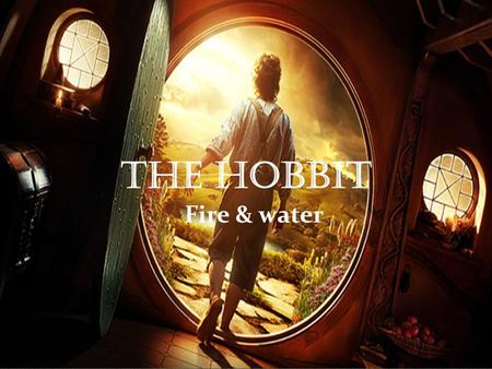 The hobbit Fire & water. BILBO BAGGINS GANDALF GOLAM GALADIEL THORIN.