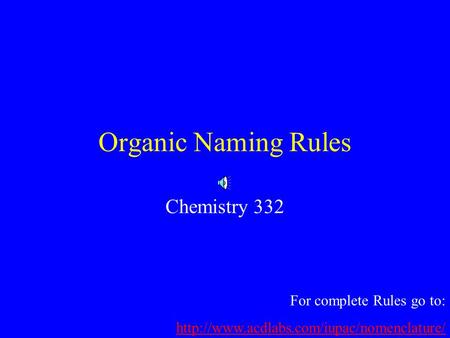 Organic Naming Rules Chemistry 332 For complete Rules go to: