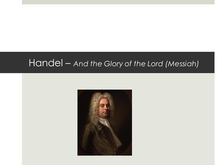 Handel – And the Glory of the Lord (Messiah). Write 4 comments on the Texture.