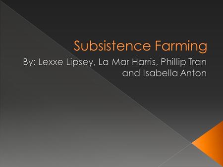  Farming whose products are intended to provide for the basic needs of the farmer, with little surplus for marketing.  Farming that brings little or.