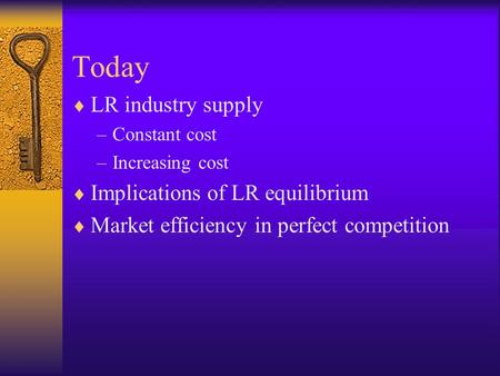 Today  LR industry supply –Constant cost –Increasing cost  Implications of LR equilibrium  Market efficiency in perfect competition.