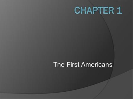 The First Americans. Competing Theories  Land Bridge Theory  Watercraft Migration Theories Coastal Route Australia/Oceana.