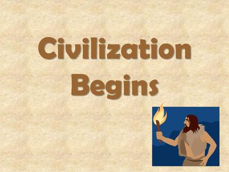 Civilization Begins. Beginnings of Civilizations Cities, first rose in river valleys –Water –Farming –Renewable soil –Animals –Transportation 4 Major.