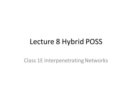 Lecture 8 Hybrid POSS Class 1E Interpenetrating Networks.