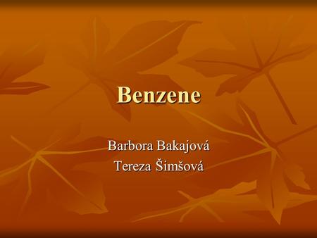 Benzene Barbora Bakajová Tereza Šimšová. What is benzene?